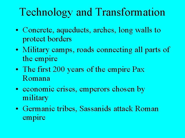 Technology and Transformation • Concrete, aqueducts, arches, long walls to protect borders • Military