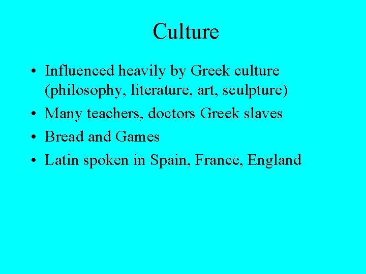 Culture • Influenced heavily by Greek culture (philosophy, literature, art, sculpture) • Many teachers,