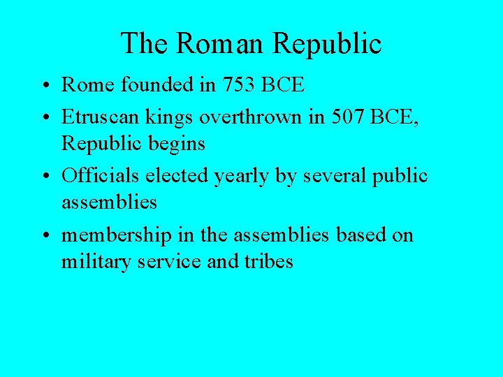 The Roman Republic • Rome founded in 753 BCE • Etruscan kings overthrown in