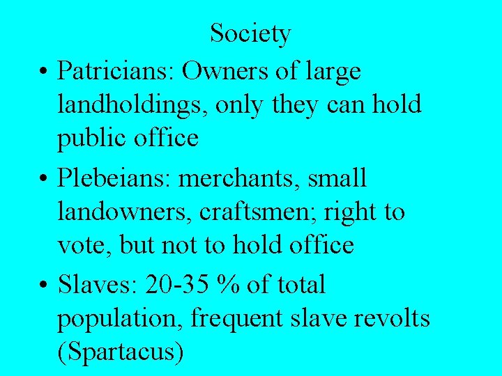 Society • Patricians: Owners of large landholdings, only they can hold public office •