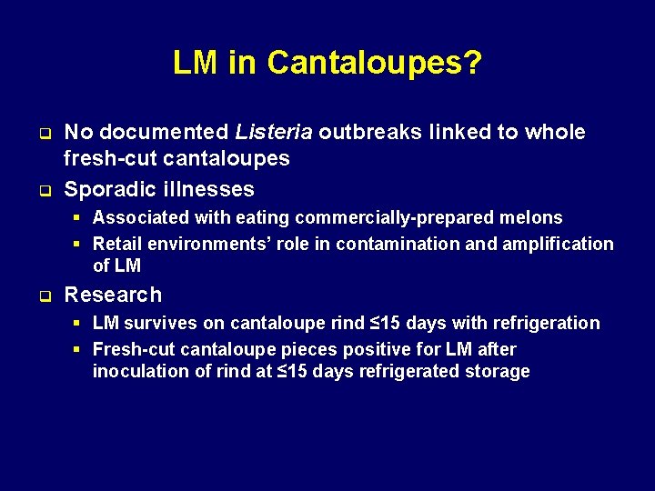 LM in Cantaloupes? q q No documented Listeria outbreaks linked to whole fresh-cut cantaloupes