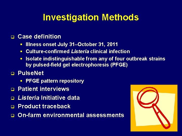 Investigation Methods q Case definition § Illness onset July 31–October 31, 2011 § Culture-confirmed