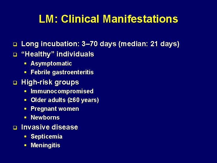 LM: Clinical Manifestations q q Long incubation: 3– 70 days (median: 21 days) “Healthy”