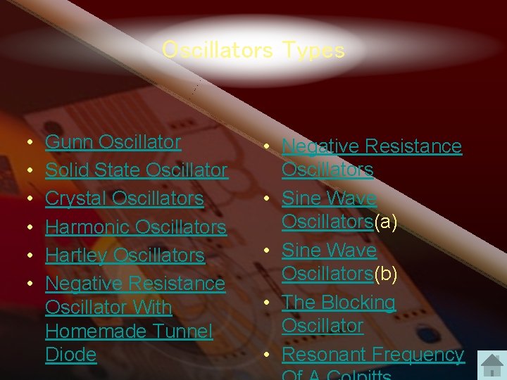 Oscillators Types • • • Gunn Oscillator Solid State Oscillator Crystal Oscillators Harmonic Oscillators