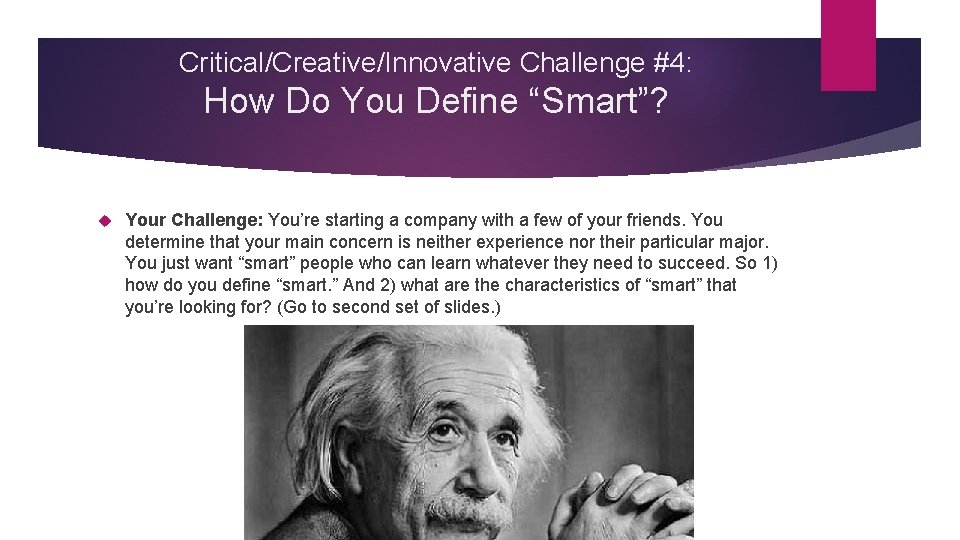 Critical/Creative/Innovative Challenge #4: How Do You Define “Smart”? Your Challenge: You’re starting a company
