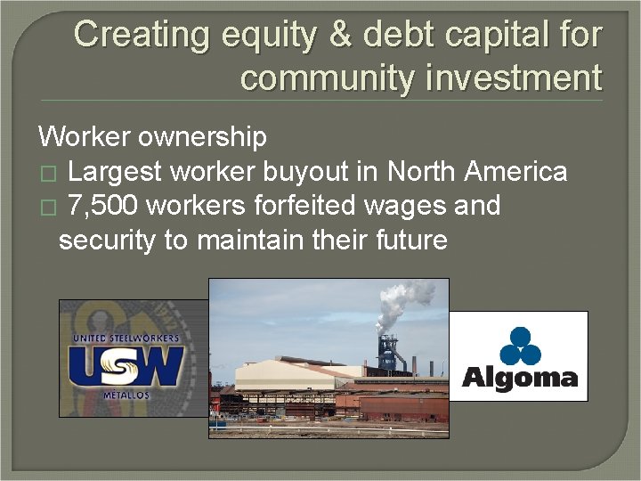 Creating equity & debt capital for community investment Worker ownership � Largest worker buyout