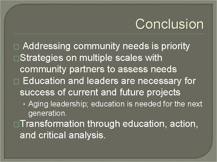 Conclusion Addressing community needs is priority �Strategies on multiple scales with community partners to