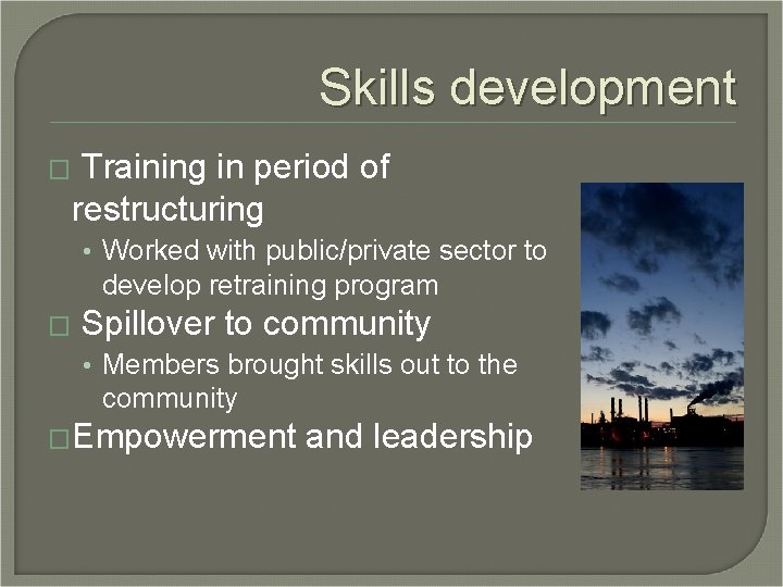 Skills development � Training in period of restructuring • Worked with public/private sector to