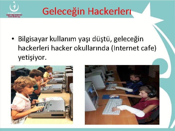 Geleceğin Hackerlerı • Bilgisayar kullanım yaşı düştü, geleceğin hackerleri hacker okullarında (Internet cafe) yetişiyor.