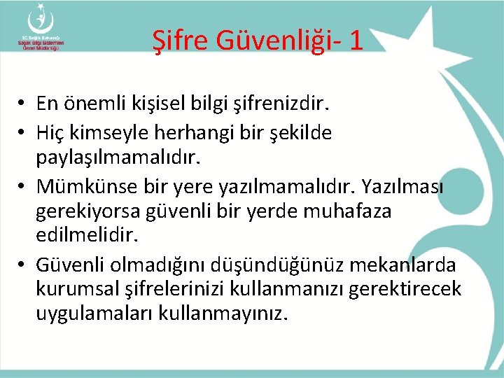 Şifre Güvenliği- 1 • En önemli kişisel bilgi şifrenizdir. • Hiç kimseyle herhangi bir