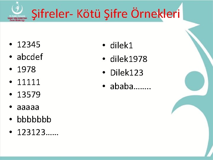 Şifreler- Kötü Şifre Örnekleri • • 12345 abcdef 1978 11111 13579 aaaaa bbbbbbb 123123……