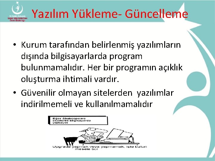 Yazılım Yükleme- Güncelleme • Kurum tarafından belirlenmiş yazılımların dışında bilgisayarlarda program bulunmamalıdır. Her bir