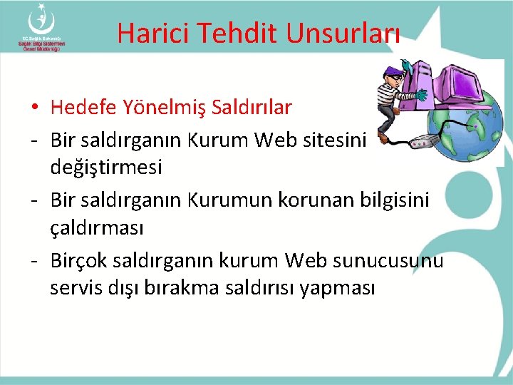 Harici Tehdit Unsurları • Hedefe Yönelmiş Saldırılar - Bir saldırganın Kurum Web sitesini değiştirmesi