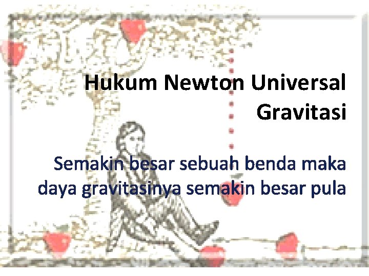Hukum Newton Universal Gravitasi Semakin besar sebuah benda maka daya gravitasinya semakin besar pula