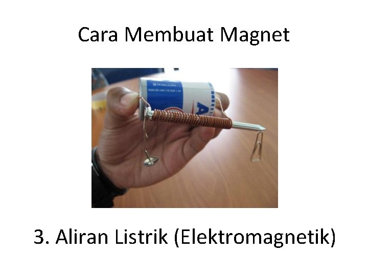 Cara Membuat Magnet 3. Aliran Listrik (Elektromagnetik) 