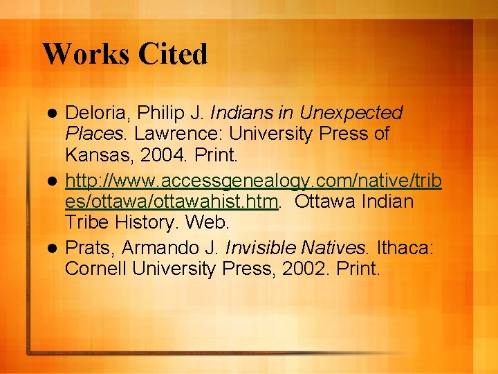 Works Cited Deloria, Philip J. Indians in Unexpected Places. Lawrence: University Press of Kansas,