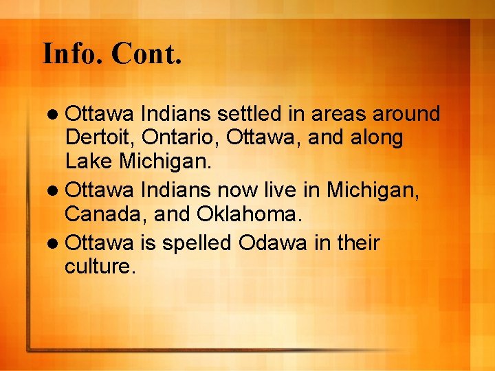 Info. Cont. l Ottawa Indians settled in areas around Dertoit, Ontario, Ottawa, and along