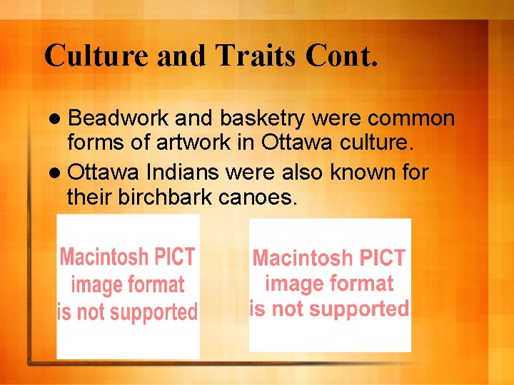 Culture and Traits Cont. l Beadwork and basketry were common forms of artwork in