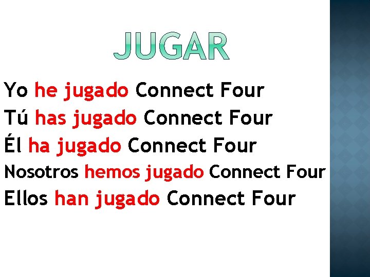 Yo he jugado Connect Four Tú has jugado Connect Four Él ha jugado Connect