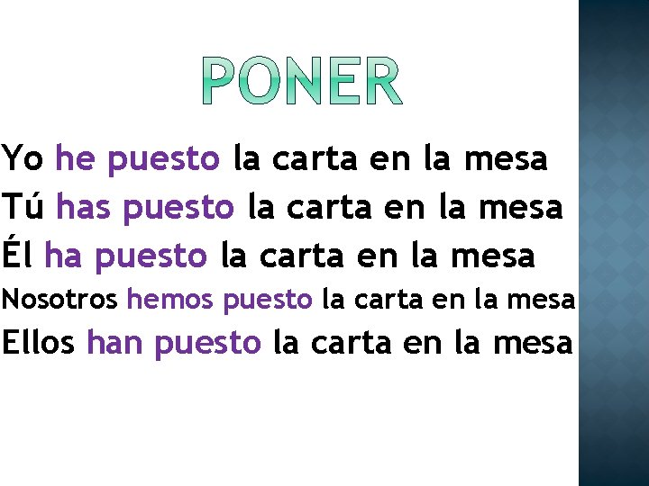 Yo he puesto la carta en la mesa Tú has puesto la carta en