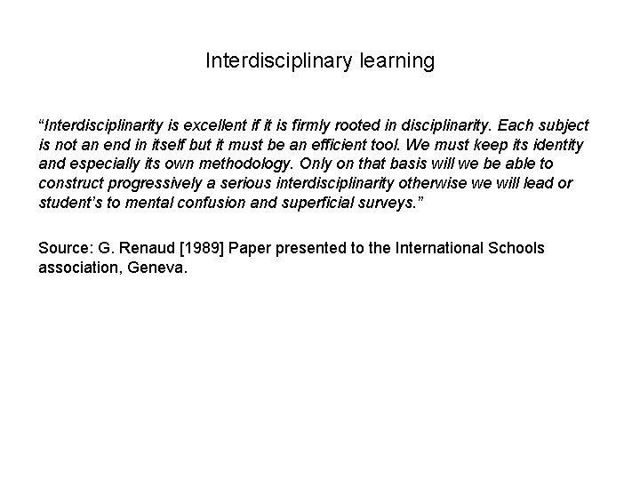 Interdisciplinary learning “Interdisciplinarity is excellent if it is firmly rooted in disciplinarity. Each subject