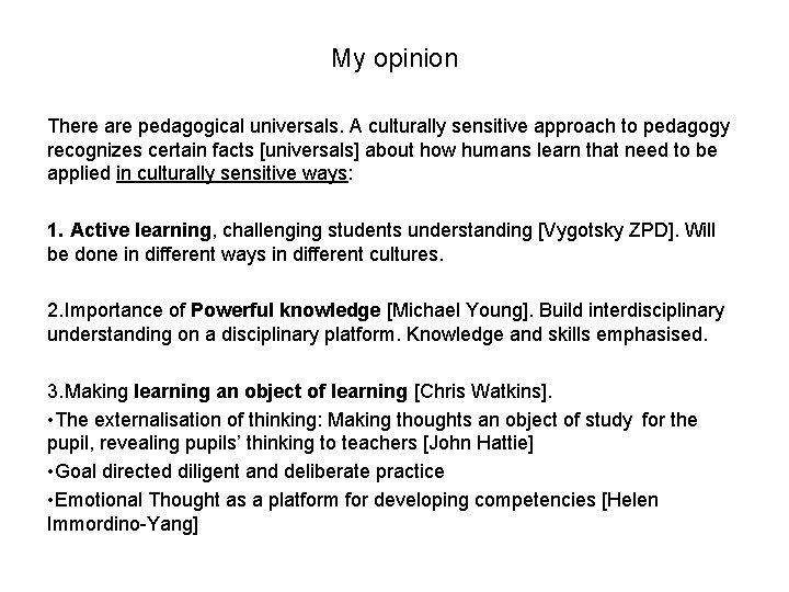 My opinion There are pedagogical universals. A culturally sensitive approach to pedagogy recognizes certain