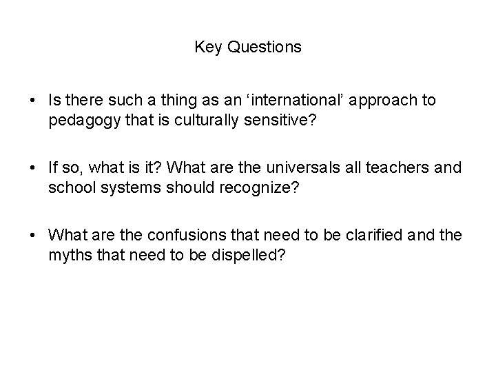 Key Questions • Is there such a thing as an ‘international’ approach to pedagogy