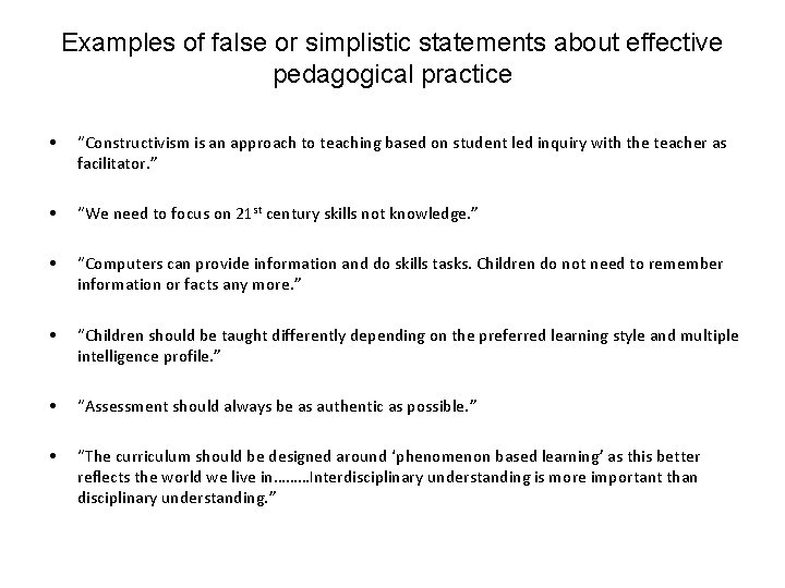 Examples of false or simplistic statements about effective pedagogical practice • “Constructivism is an