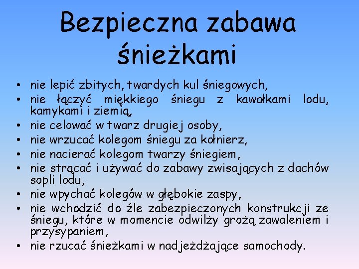 Bezpieczna zabawa śnieżkami • nie lepić zbitych, twardych kul śniegowych, • nie łączyć miękkiego