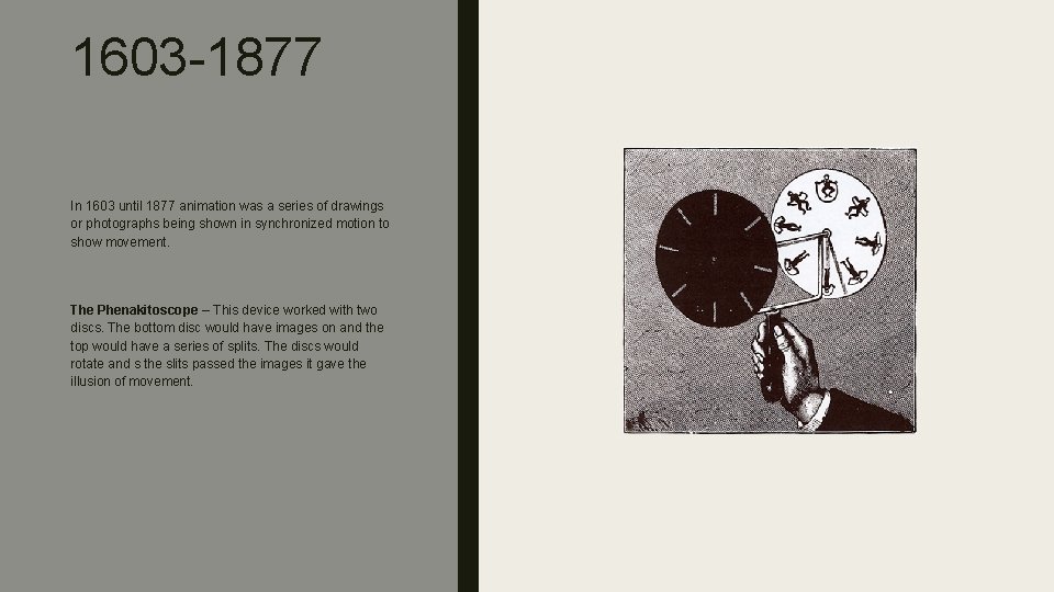 1603 -1877 In 1603 until 1877 animation was a series of drawings or photographs