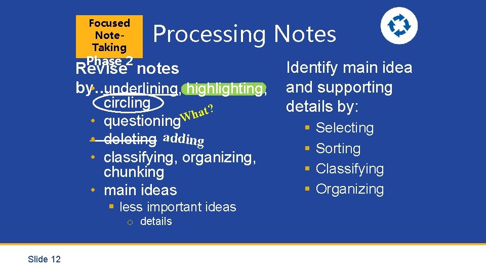 Focused Note. Taking Processing Notes Phase 2 Revise notes by… • underlining, highlighting, •