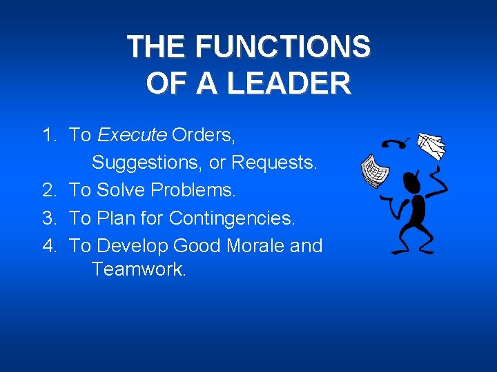 THE FUNCTIONS OF A LEADER 1. To Execute Orders, Suggestions, or Requests. 2. To