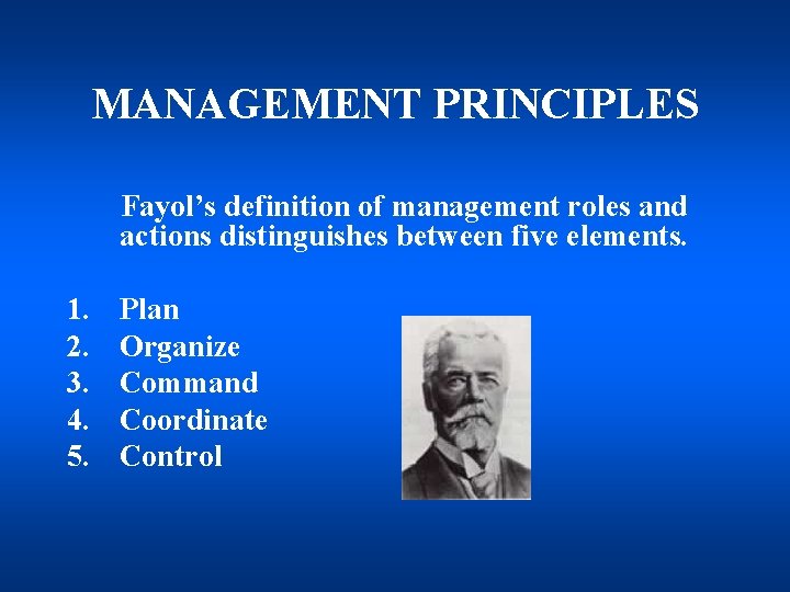 MANAGEMENT PRINCIPLES Fayol’s definition of management roles and actions distinguishes between five elements. 1.