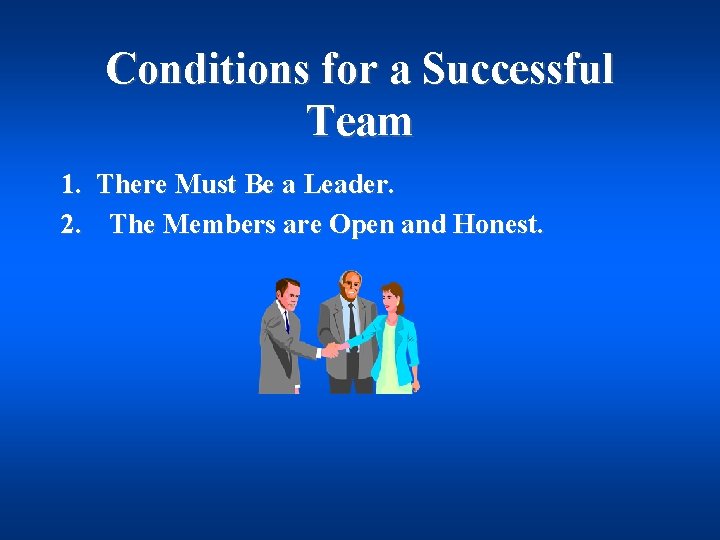 Conditions for a Successful Team 1. There Must Be a Leader. 2. The Members