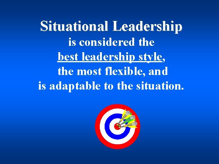 Situational Leadership is considered the best leadership style, the most flexible, and is adaptable