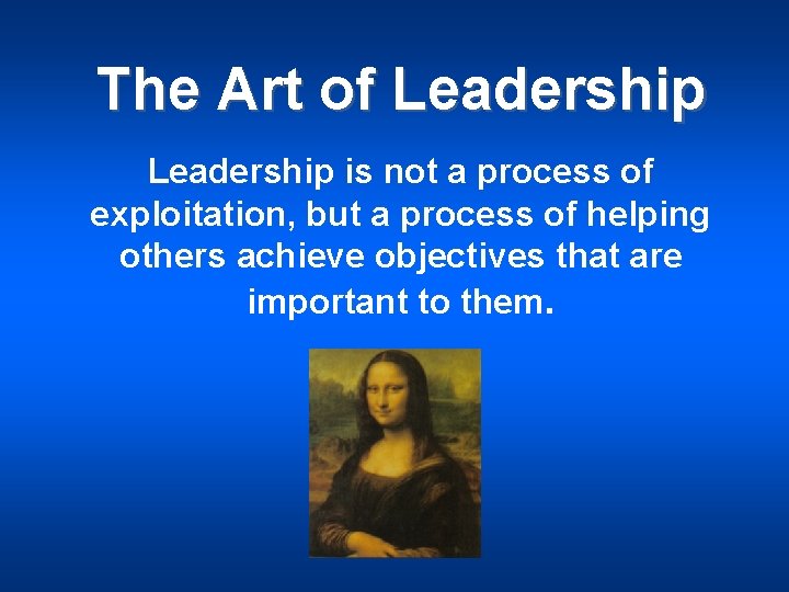 The Art of Leadership is not a process of exploitation, but a process of