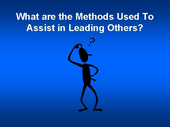 What are the Methods Used To Assist in Leading Others? 