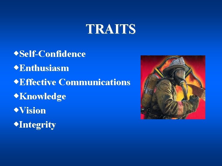 TRAITS w. Self-Confidence w. Enthusiasm w. Effective Communications w. Knowledge w. Vision w. Integrity