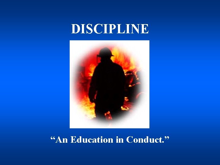 DISCIPLINE “An Education in Conduct. ” 