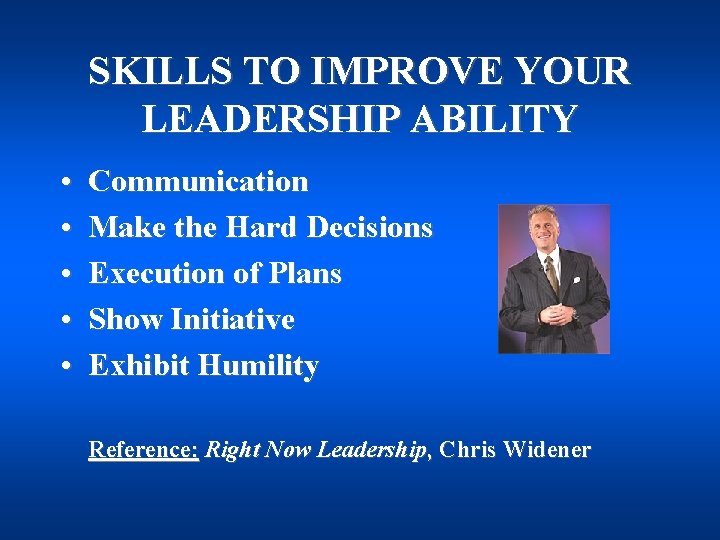 SKILLS TO IMPROVE YOUR LEADERSHIP ABILITY • • • Communication Make the Hard Decisions