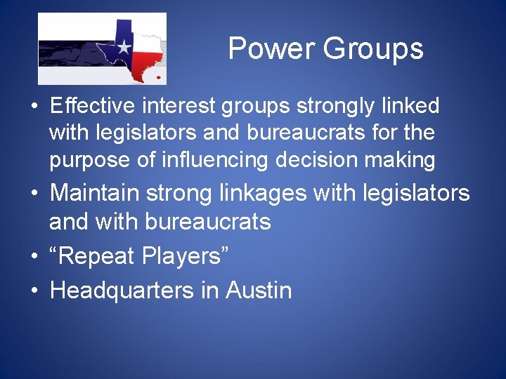 Power Groups • Effective interest groups strongly linked with legislators and bureaucrats for the Power Groups • Effective interest groups strongly linked with legislators and bureaucrats for the