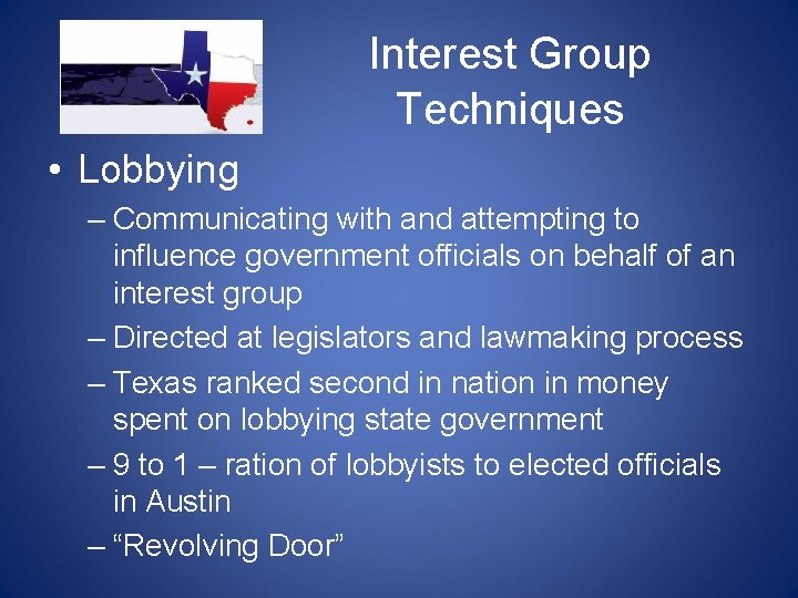 Interest Group Techniques • Lobbying – Communicating with and attempting to influence government officials Interest Group Techniques • Lobbying – Communicating with and attempting to influence government officials