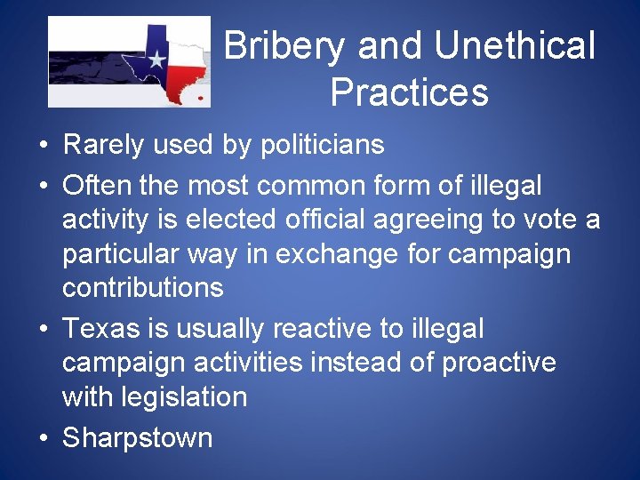 Bribery and Unethical Practices • Rarely used by politicians • Often the most common Bribery and Unethical Practices • Rarely used by politicians • Often the most common