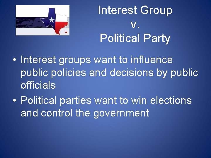 Interest Group v. Political Party • Interest groups want to influence public policies and Interest Group v. Political Party • Interest groups want to influence public policies and