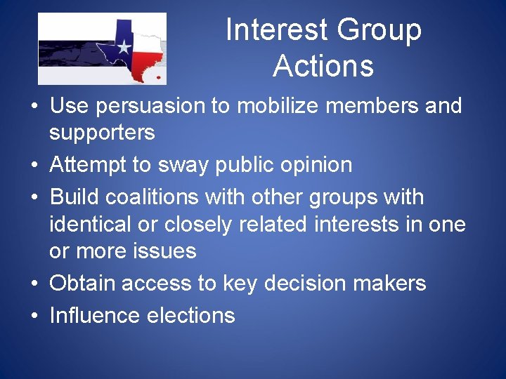 Interest Group Actions • Use persuasion to mobilize members and supporters • Attempt to Interest Group Actions • Use persuasion to mobilize members and supporters • Attempt to