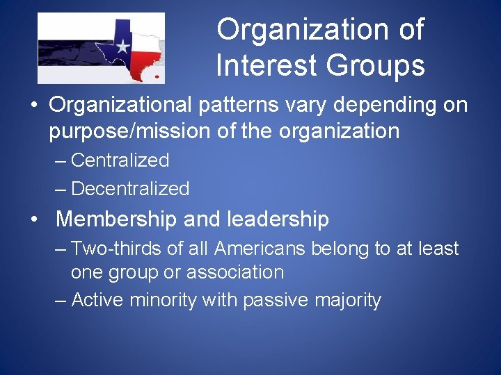 Organization of Interest Groups • Organizational patterns vary depending on purpose/mission of the organization Organization of Interest Groups • Organizational patterns vary depending on purpose/mission of the organization