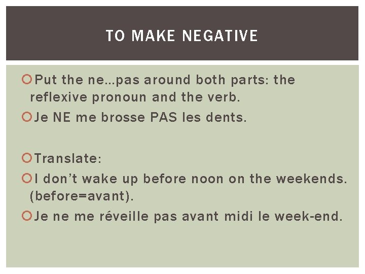 TO MAKE NEGATIVE Put the ne…pas around both parts: the reflexive pronoun and the