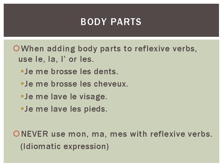 BODY PARTS When adding body parts to reflexive verbs, use le, la, l’ or