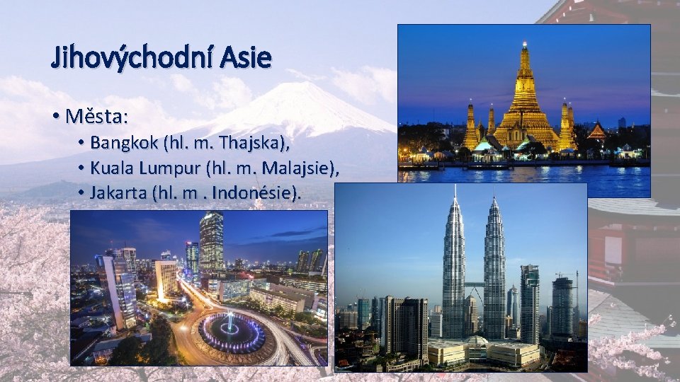 Jihovýchodní Asie • Města: • Bangkok (hl. m. Thajska), • Kuala Lumpur (hl. m.