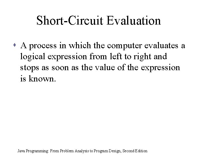 Short-Circuit Evaluation s A process in which the computer evaluates a logical expression from Short-Circuit Evaluation s A process in which the computer evaluates a logical expression from